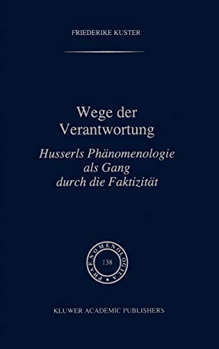 Wege der Verantwortung: Husserls Phänomenologie als Gang durch die Faktizität (Phaenomenologica, 138, Band 138)