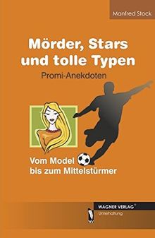 Mörder, Stars und tolle Typen - Promi Anekdoten: Vom Model bis zum Mittelstürmer