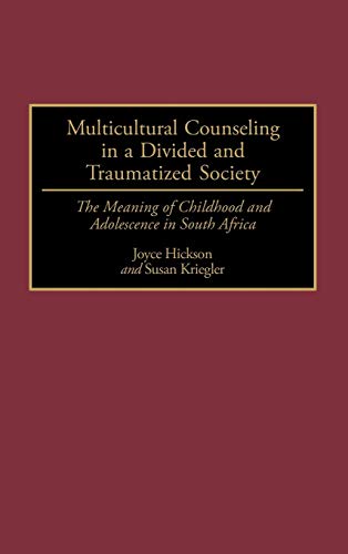 Multicultural Counseling in a Divided and Traumatized Society: The Meaning of Childhood and Adolescence in South Africa (Contributions in Psychology)