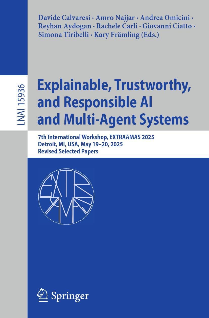 Explainable, Trustworthy, and Responsible AI and Multi-Agent Systems: 7th International Workshop, EXTRAAMAS 2025, Detroit, MI, USA, May 19–20, 2025, ... (Lecture Notes in Computer Science, 15936)