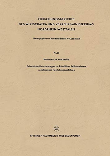 Feinstruktur-Untersuchungen an künstlichen Zellulosefasern verschiedener Herstellungsverfahren (Forschungsberichte des Wirtschafts- und Verkehrsministeriums Nordrhein-Westfalen)