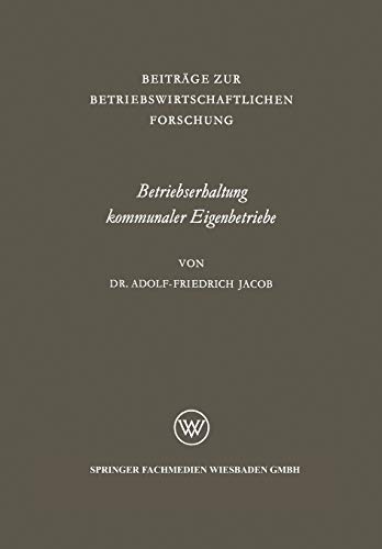 Betriebserhaltung kommunaler Eigenbetriebe: Unter Besonderer Berücksichtigung Der Gas- Und Elektrizitätsversorgung (Beiträge Zur ... Forschung, 20, Band 20)
