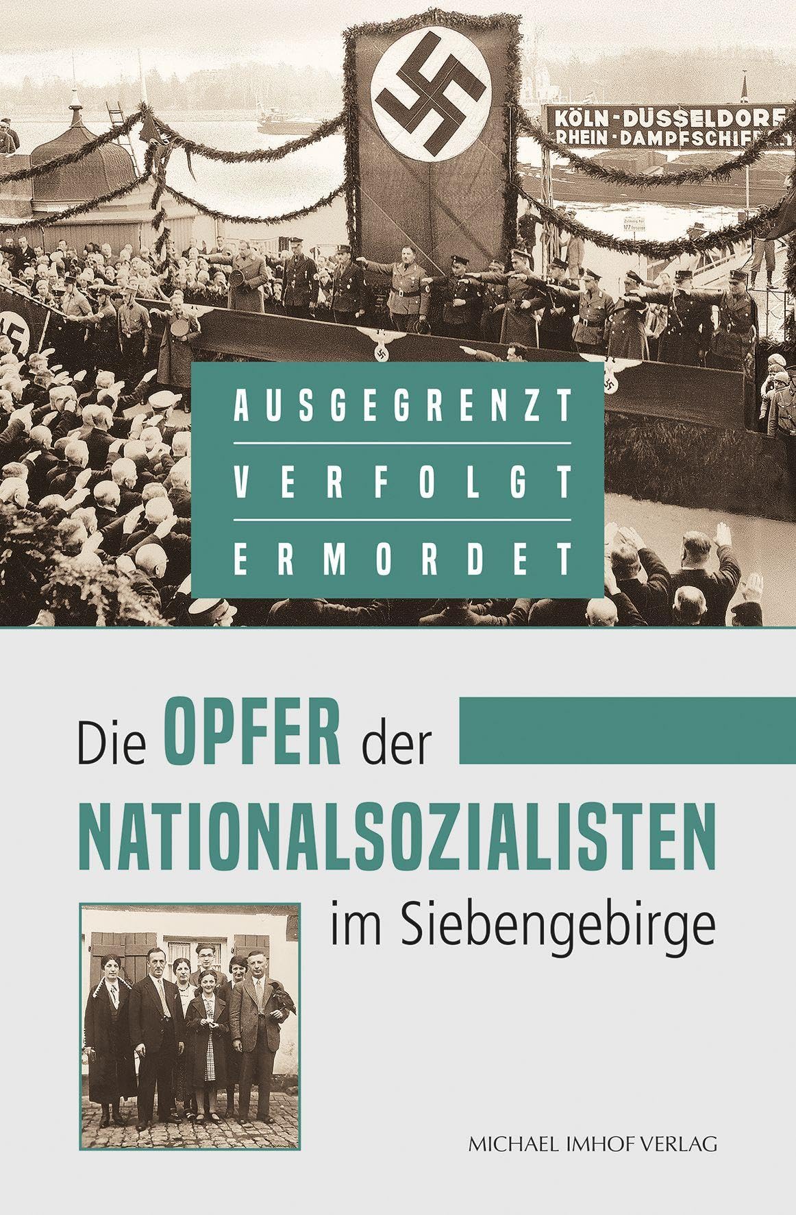 Die Opfer der Nationalsozialisten im Siebengebirge: AUSGEGRENZT. VERFOLGT. ERMORDET.