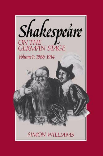 Shakespeare on the German Stage v1: Volume 1, 1586 1914