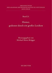 Homer, gedeutet durch ein großes Lexikon: Akten des Hamburger Kolloquiums vom 6.-8. Oktober 2010 zum Abschluss des Lexikons des frühgriechischen Epos ... zu Göttingen. Neue Folge, Band 21)