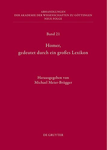 Homer, gedeutet durch ein großes Lexikon: Akten des Hamburger Kolloquiums vom 6.-8. Oktober 2010 zum Abschluss des Lexikons des frühgriechischen Epos ... zu Göttingen. Neue Folge, Band 21)