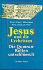 Jesus und die Urchristen. Die Qumran-Rollen entschlüsselt.