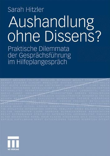 Aushandlung ohne Dissens?: Praktische Dilemmata der Gesprächsführung im Hilfeplangespräch