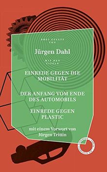 EINREDE GEGEN DIE MOBILITÄT / DER ANFANG VOM ENDE DES AUTOMOBILS / EINREDE GEGEN PLASTIC: Essays