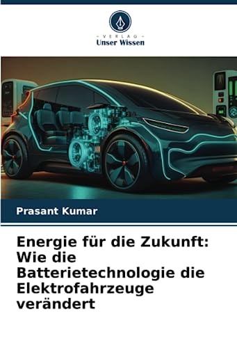 Energie für die Zukunft: Wie die Batterietechnologie die Elektrofahrzeuge verändert