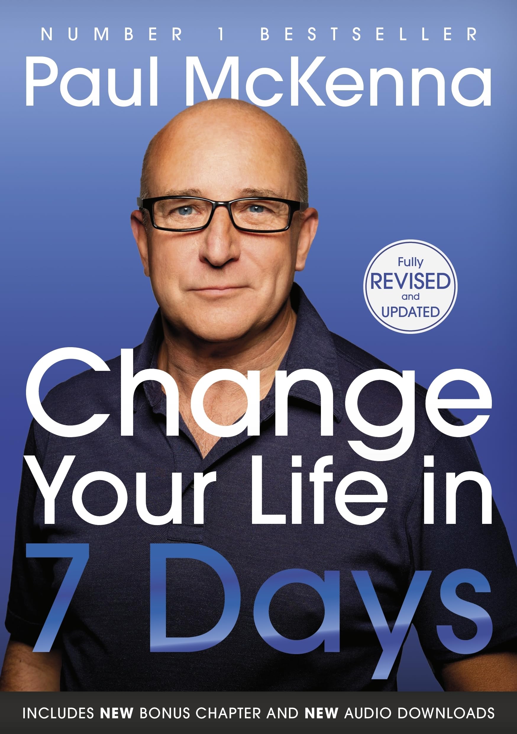 Change Your Life In Seven Days: The #1 bestselling self help guide to success and happiness - now updated with a new chapter