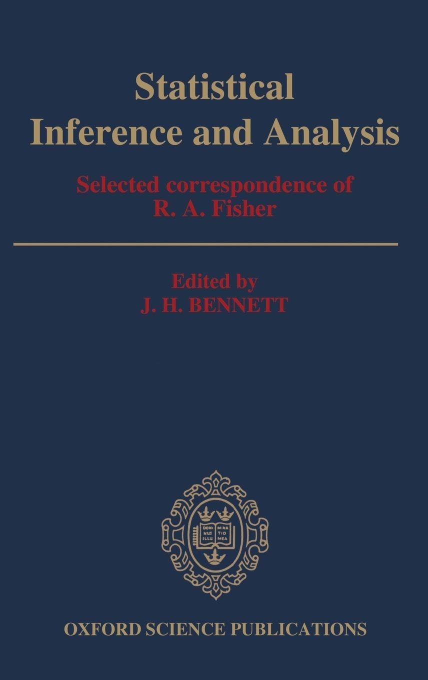 STATISTICAL INFERENCE C: Selected Correspondence of R.A. Fisher