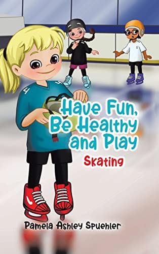 Have Fun, Be Healthy and Play: Skating