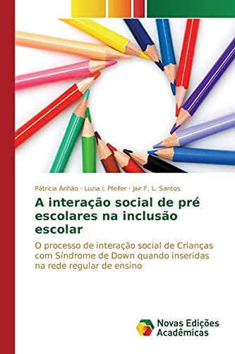 A interação social de pré escolares na inclusão escolar: O processo de interação social de Crianças com Síndrome de Down quando inseridas na rede regular de ensino