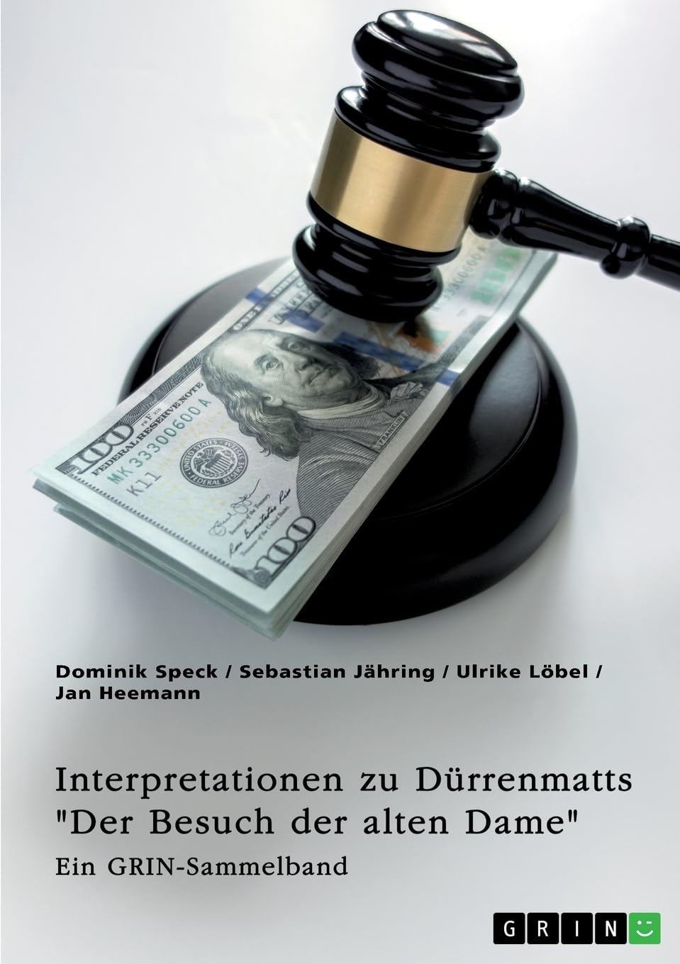 Interpretationsansätze zu Dürrenmatts Der Besuch der alten Dame. Narzissmus, das Motiv der Gerechtigkeit, Korruption und komische Elemente in der Tragikomödie: Ein GRIN-Sammelband