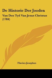 De Historie Der Jooden: Van Den Tyd Van Jesus Christus (1784)