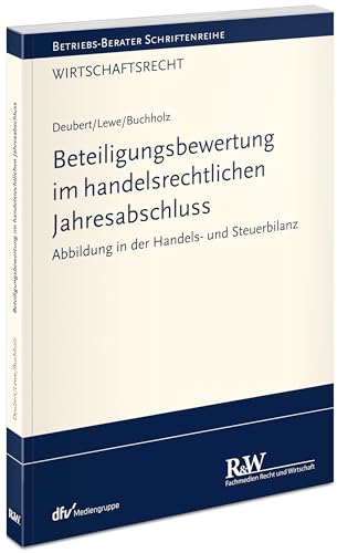 Beteiligungsbewertung im handelsrechtlichen Jahresabschluss: Abbildung in der Handels- und Steuerbilanz (Betriebs-Berater Schriftenreihe/ Wirtschaftsrecht)