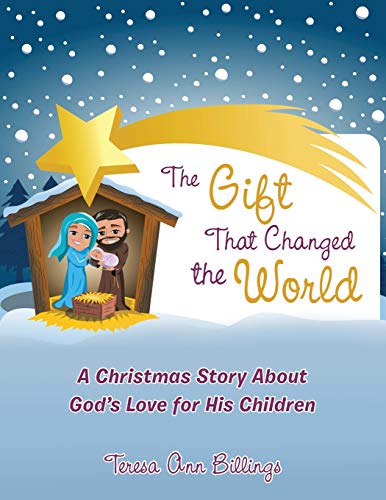 The Gift That Changed the World: A Christmas Story About God's Love for His Children