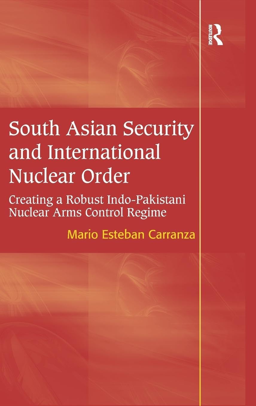 South Asian Security and International Nuclear Order: Creating a Robust Indo-Pakistani Nuclear Arms Control Regime