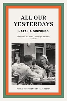 All Our Yesterdays: Natalia Ginzburg. Introduction by Sally Rooney