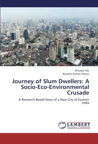 Journey of Slum Dwellers: A Socio-Eco-Environmental Crusade: A Research Based Story of a New City of Eastern India