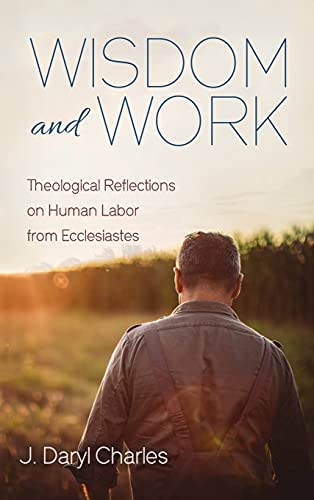 Wisdom and Work: Theological Reflections on Human Labor from Ecclesiastes