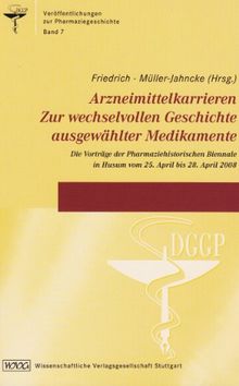 Arzneimittelkarrieren. Zur wechselvollen Geschichte ausgewählter Medikamente