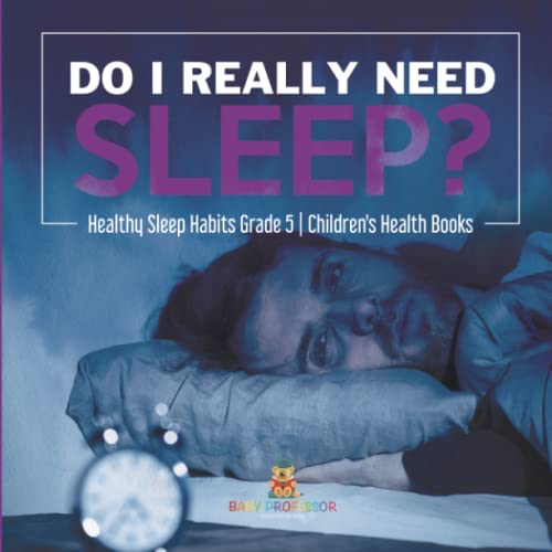 Do I Really Need Sleep? Healthy Sleep Habits Grade 5 Children's Health Books