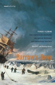 Barrow's Boys. Eine unglaubliche Geschichte von wahrem Heldenmut und bravourösem Scheitern