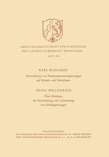 Entwicklung von Hochtemperaturlegierungen auf Kobalt- und Nickelbasis. Über Niobium, die Entwicklung und Anwendung von Nioblegierungen ... Landes Nordrhein-Westfalen, 154, Band 154)