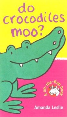 Do Crocodiles Moo? (Lift-the-flap Book)