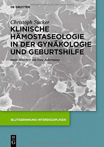 Klinische Hämostaseologie in der Gynäkologie und Geburtshilfe (Blutgerinnung interdisziplinär)