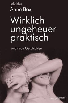 Wirklich ungeheuer praktisch: und neue Geschichten. Erzählungen