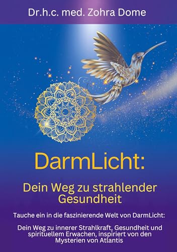 DarmLicht: Dein Weg zu strahlender Gesundheit von innen: Tauche ein in die faszinierende Welt von DarmLicht: Dein Weg zu innerer Strahlkraft, ... inspiriert von den Mysterien von Atlantis