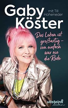 Das Leben ist großartig –  von einfach war nie die Rede von Köster, Gaby, Hoheneder, Till | Buch | Zustand akzeptabel