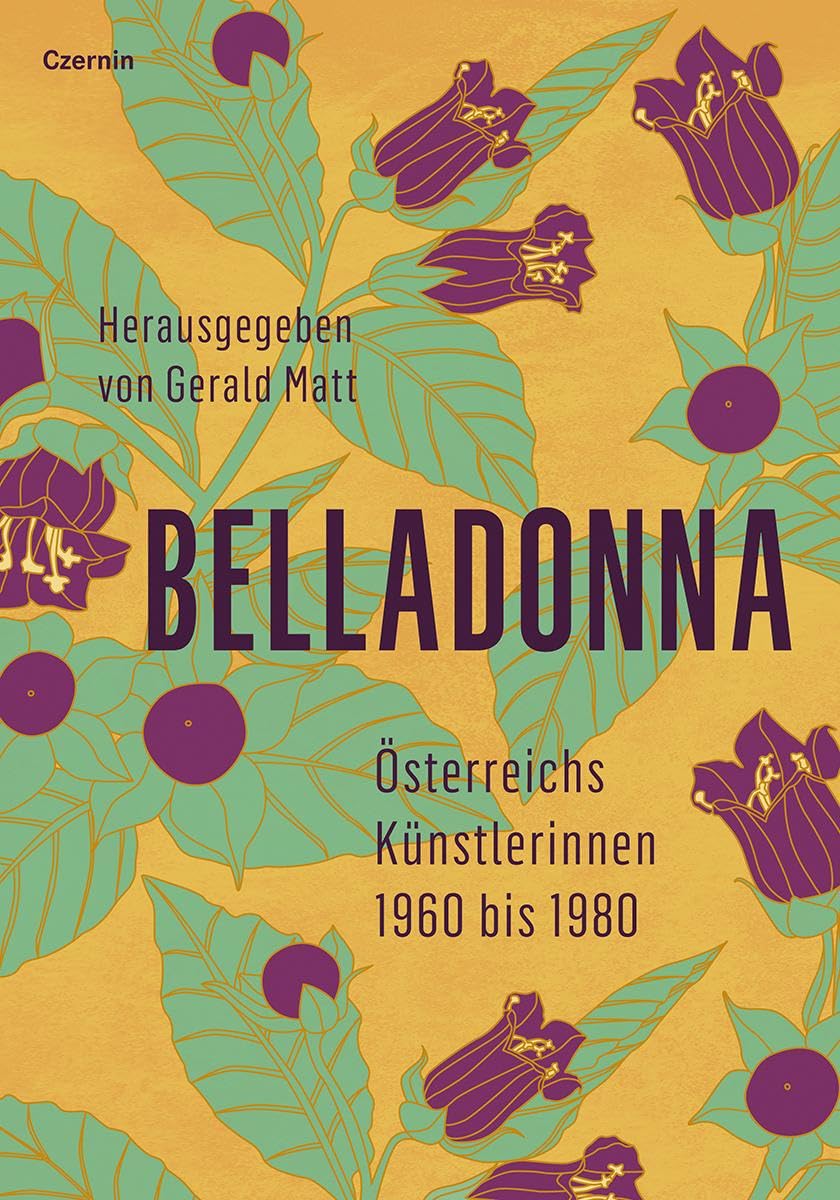 Belladonna: Österreichs Künstlerinnen 1960 bis 1980: Österreichs Ku¿nstlerinnen 1960 bis 1980