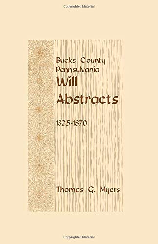 Bucks County, Pennsylvania, Will Abstracts, 1825-1870