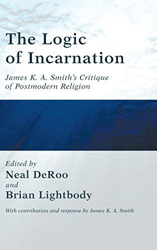 The Logic of Incarnation: James K. A. Smith's Critique of Postmodern Religion