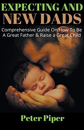 Expecting And New Dads (Preparing for Fatherhood, Band 1)