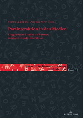 Parainteraktion in den Medien: Linguistische Studien zu Formen medialer Pseudo-Interaktion (Sprache in Kommunikation und Medien)