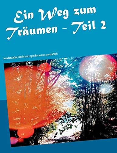 Ein Weg zum Träumen - Teil 2: wunderschöne Fabeln und Legenden aus der ganzen Welt (Traumbuch)