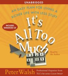 It's All Too Much: An Easy Plan for Living a Richer Life with Less Stuff