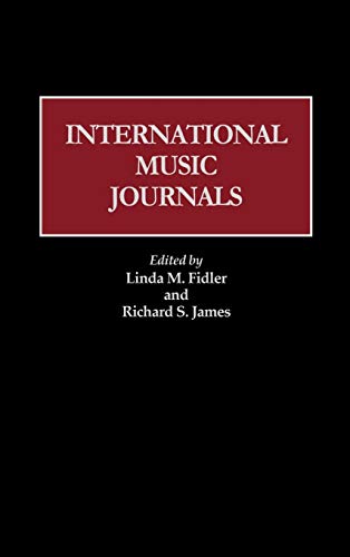 International Music Journals (HISTORICAL GUIDES TO THE WORLD'S PERIODICALS AND NEWSPAPERS)