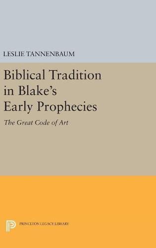 Biblical Tradition in Blake's Early Prophecies: The Great Code of Art (Princeton Legacy Library)