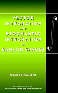 Vector Integration and Stochastic Integration in Banach Spaces (Wiley Series in Pure and Applied Mathematics / A Wiley-Interscience Series of Texts, Monographs, and Tracts)