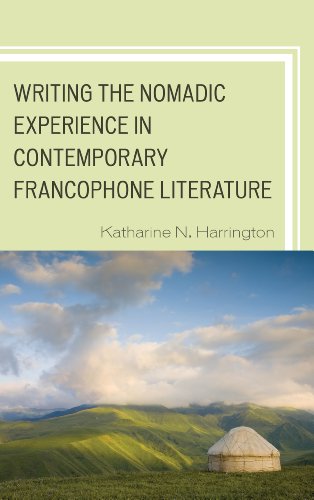 Writing the Nomadic Experience in Contemporary Francophone Literature (After the Empire: the Francophone World and Postcolonial France)