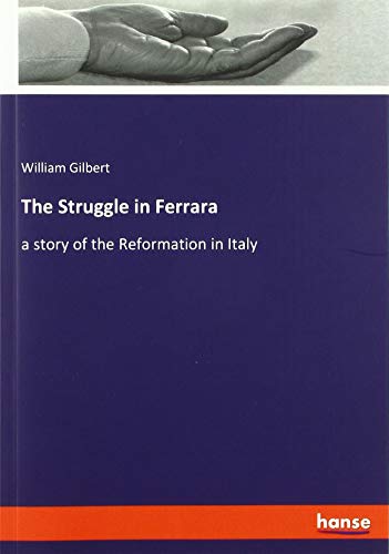 The Struggle in Ferrara: a story of the Reformation in Italy