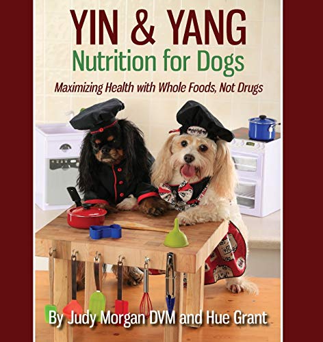 Judy Morgan Dvm Yin & Yang Nutrition For Dogs, Maximizing Health With Whole Foods, Not Drugs