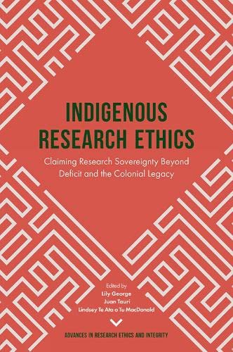Indigenous Research Ethics: Claiming Research Sovereignty Beyond Deficit and the Colonial Legacy (Advances in Research Ethics and Integrity, 6, Band 6)