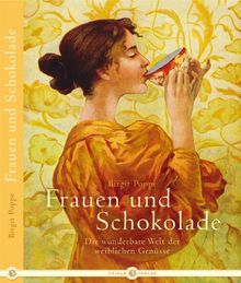 Frauen und Schokolade: Die wunderbare Welt der weiblichen Genüsse